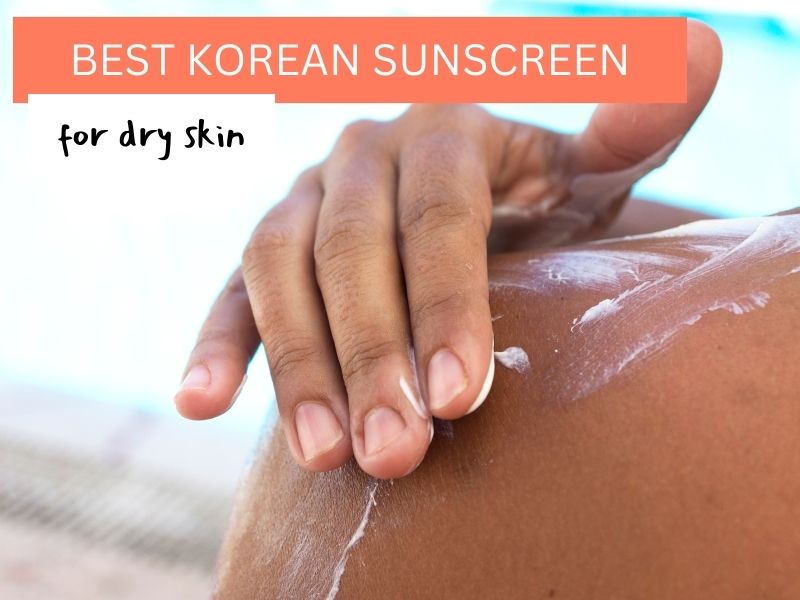 best korean sunscreen for dry skin